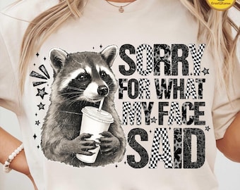 Funny Raccoon Sorry For What My Face Said PNG, Preppy Sarcastic Animal Quote, Trendy Wildlife Humor Shirt Design, Digital Download