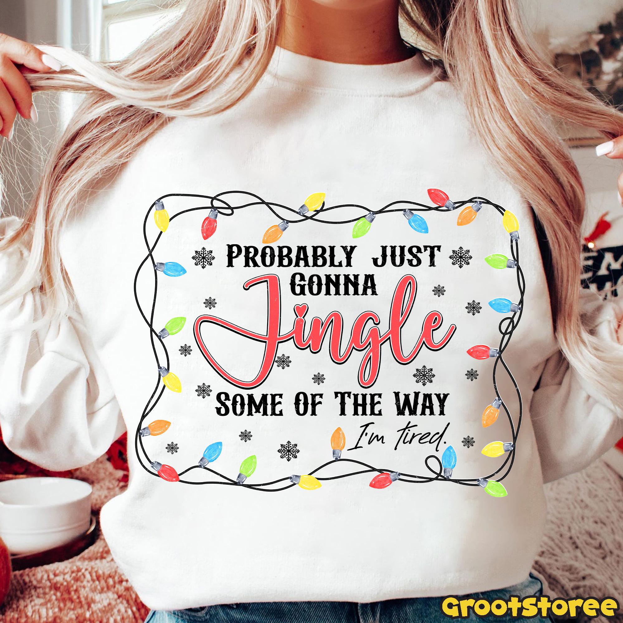 Chemise De Noël Pour Homme - Pull Amusant De Noël Probably Just Gonna Jingle Some Of The Way I'm Tired - T-shirt à Manches Longues Et Col Rond Pour Les Vacances D'hiver