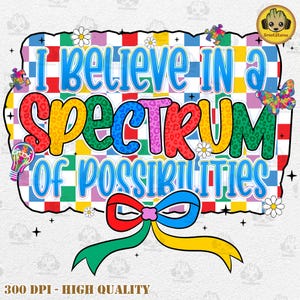 I Believe In A Spectrum Of Possibilities Png, Autism Awareness Png, Retro Autism PNG, Autism Mama PNG, Autism Advocate, Neurodiversity Png