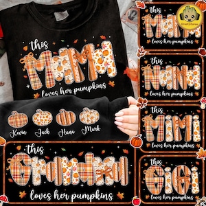 May include: Black sweatshirt with the text "this MOM loves her pumpkins" in orange and plaid letters. The sleeve displays four pumpkin graphics with names. Additional designs feature "Nana", "Mimi", and "Gigi" with pumpkin and fall leaf accents.