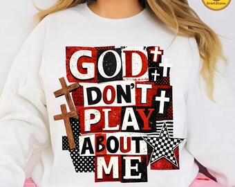 God Don’t Play About Me Png, Snarky Christian Shirt Png, Funny Adult Humor Png, Sarcastic Shirt Design Png, Jesus God Png, Digital File