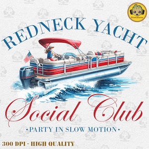 May include: A red, white, and blue pontoon boat with a woman sitting in the driver's seat. The boat is on the water and there are waves behind it. The text "Redneck Yacht Social Club" is written in a red, white, and blue font around the boat. The text "Party in Slow Motion" is written below the boat. The text "300 DPI - High Quality" is written at the bottom of the image.