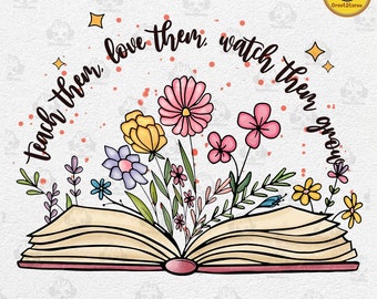 Teacher Wildflowers Png, Teach Them Png, Love Them Png, Watch Them Grow Png, Back To School Png, School 2023 Png, Instant Download