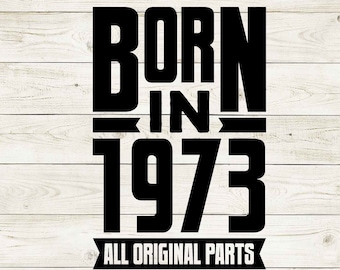 born in 1973, 1973 svg, 50th birthday svg, 50 and fabulous svg, 50 birthday svg, 50th svg, 50 birthday shirt, cricut, cut file, clipart, png