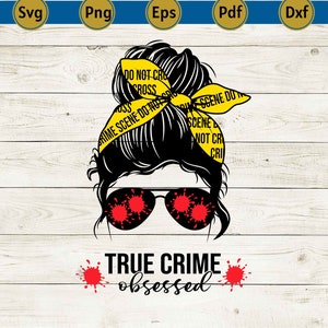 True crime messy bun svg, true crime png, crime scene svg, true crime shirt, true crime, true crime sticker, horror svg, cricut, cut file.