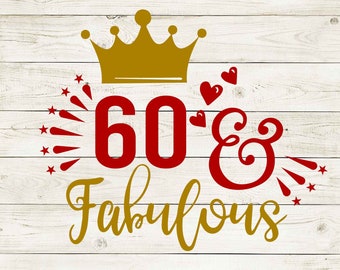 60th birthday svg, 60th birthday png, 60th birthday, 60 and fabulous svg, svg 60th birthday, 60th birthday gift, 60th birthday shirt, cricut