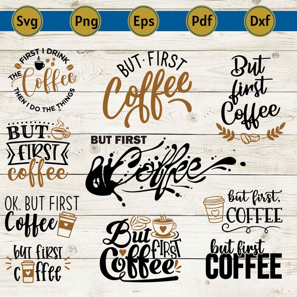 but first coffee svg, coffee bar svg, iced coffee svg, coffee png clipart, coffee shirt, coffee mugs, coffee lover gift, cricut, cut, dxf.