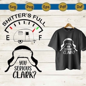 May include: A black t-shirt with the text "YOU SERIOUS CLARK?" in white, along with a graphic of a winter hat. Also, a graphic of a camper with the text "SHITTER'S FULL".