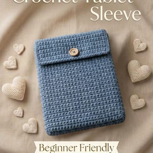 May include: A blue crochet tablet sleeve with a button closure, surrounded by small, white crochet hearts. The text "Crochet Tablet Sleeve" and "Beginner Friendly Instant Download" are displayed.