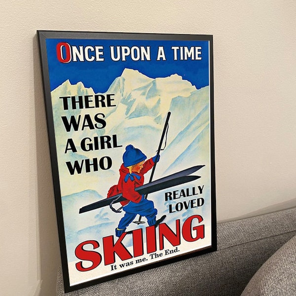 Skiing Poster, Once Upon A Time There Was A Girl Who Really Loved Skiing Poster