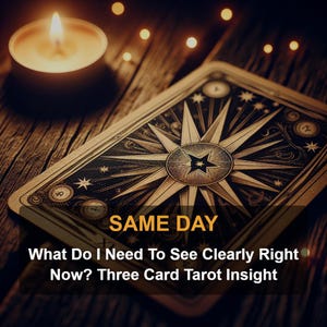 May include: A lit candle beside a tarot card featuring a starburst design. The card displays the text "SAME DAY" and "What Do I Need To See Clearly Right Now? Three Card Tarot Insight."