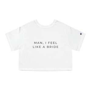 BRIDE - man I feel like a bride - Champion Women&#39;s Heritage Cropped T-Shirt