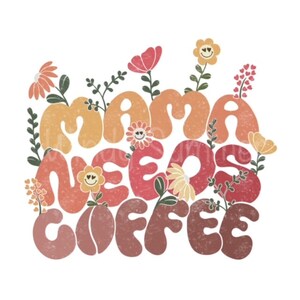 Mama needs coffee, Retro coffee shirt png digital download, Mama Latte Png, Drink And Food Png, Retro mama shirt png, groovy Mama png