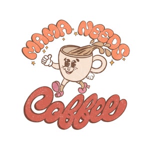 Mama needs coffee, Retro coffee shirt png digital download, Mama Latte Png, Drink And Food Png, Retro mama shirt png, groovy Mama png
