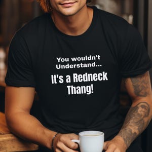 Funny Shirts for Redneck Gifts Country Shirts for Him Funny Quote T Shirts for Women Gifts for Party Redneck Shirts Gifts for Dad Gifts