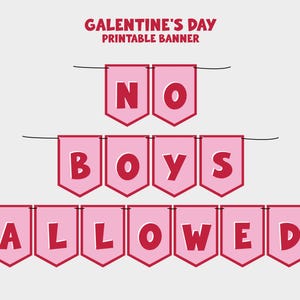 May include: Pink and red printable banner that reads "Galentine's Day Printable Banner No Boys Allowed".