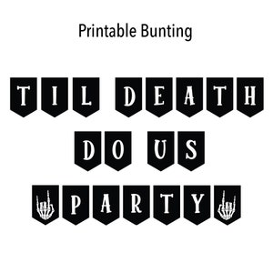 May include: Black and white printable bunting with the text "Til Death Do Us Party" and skeleton hands with middle fingers raised.