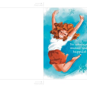 May include: A greeting card with a blue watercolor background featuring a cartoon woman jumping in the air with her arms raised. The text "Do whatever makes your happiest" is written in white on the right side of the card.