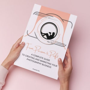 How To Photographer Business Book I From Passion to Profit: A Complete Guide to Creating and Marketing Your Photography Business