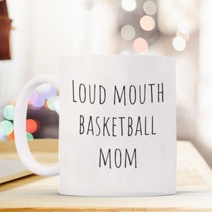 Basketball mom coffee mug, funny mom gift, sports mom, coffee mug, basketball mom funny, loud mouth