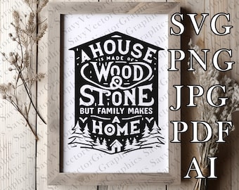 A house is made of wood and stone but family makes a home, SVG, Laser file, File For Crafting