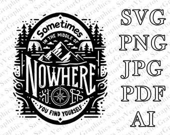 Sometime in the Middle of Nowhere, You Find Yourself SVG, Laser file, File For Crafting