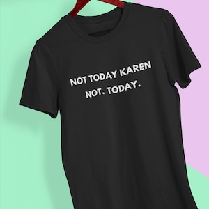Not Today Divertente maglietta Karen Maglietta unisex in cotone pesante