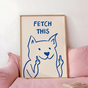 Hol dir diesen Druck, skurrile Hundekunst, lustiger Spruchdruck, Hundedeko, Mittelfinger-Poster (Digitaler Download)
