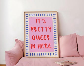 It's Pretty Queer In Here Art Print, Gay Wall Art, Queer Prints, Proud Wall Art, Queer Decor (Digital Download)