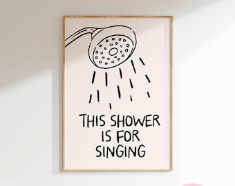 May include: Printable wall art featuring a black and white illustration of a shower head with the text "This shower is for singing".