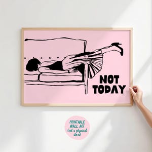 Not Today Art Print, Trendy Wall Art, Printable Wall Art, Girlie Room Decor, Quirky Wall Art, Fun Quote Print, Witty Wall Art, Don&#39;t Rush Me