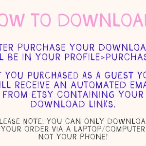 May include: A digital graphic providing download instructions for Etsy purchases. The text, in various colours and fonts, includes the title "HOW TO DOWNLOAD" in pink. The instructions explain how to find downloads after purchase.