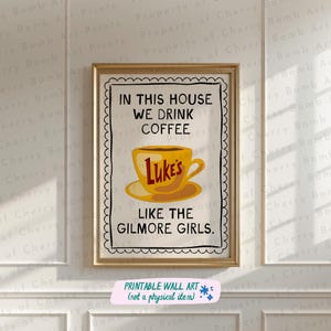 In This House We Drink Coffee Like The Glmore Girls Art Print, Trendy Wall Art, Coffee Wall Art, Fun Quote Art Print,  2000s Wall Art