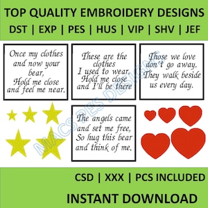 May include: A digital download of embroidery designs featuring four different designs: a bear with the text "Once my clothes and now your bear, Hold me close and feel me near.", a heart with the text "Those we love don't go away. They walk beside us every day.", a star with the text "These are the clothes I used to wear. Hold me close and I'll be there", and a bear with the text "The angels came and set me free, So hug this bear and think of me."