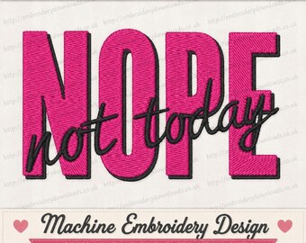 May include: An embroidery design featuring the word NOPE in large, bold, hot pink block letters with a black outline. Overlaid across the center is the phrase not today in a black, cursive, handwritten-style font with a stitched texture.