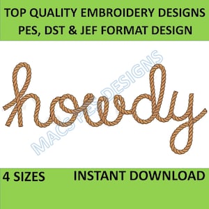 May include: Embroidery design of the word "Howdy" in a rope font. The design is available in four sizes and in PES, DST, and JEF formats.