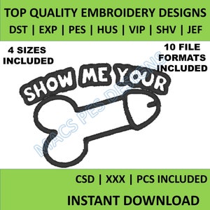 May include: Embroidery design file for a humorous phrase "Show Me Your" with a stylized image of a bone. The design is available in 10 file formats and 4 sizes.
