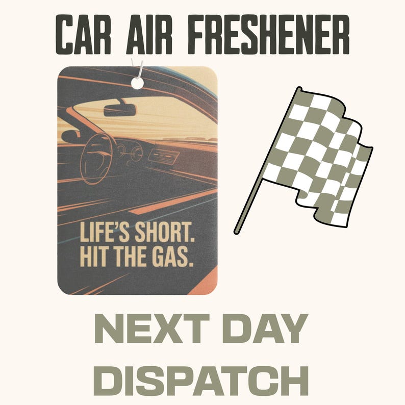 May include: Car air freshener with a rectangular design featuring a car interior illustration and the text "LIFE'S SHORT. HIT THE GAS." A checkered flag graphic is also present.