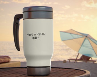 Need a Refill Stainless Steel Travel Mug with Handle, 14oz