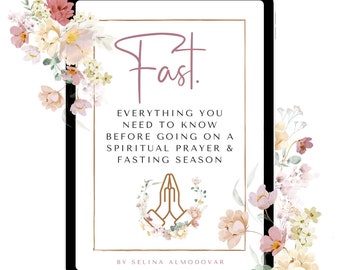 Fast- Everything You Need To Know Before Going on a Spiritual and Prayer Fasting Season- Digital Ebook