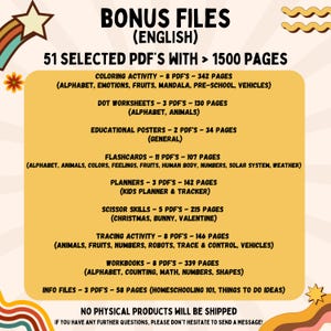 May include: A colorful graphic with the text "Bonus Files (English)" and "51 Selected PDF's with > 1500 Pages". The graphic lists various educational resources, including coloring activities, worksheets, flashcards, planners, scissor skills, tracing activities, workbooks, and info files. The graphic also includes the text "No Physical Products Will Be Shipped".