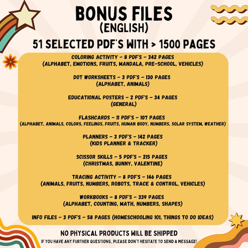May include: A colorful graphic with the text "Bonus Files (English)" and "51 Selected PDF's with > 1500 Pages". The graphic lists various educational resources, including coloring activities, worksheets, flashcards, planners, scissor skills, tracing activities, workbooks, and info files. The graphic also includes the text "No Physical Products Will Be Shipped".
