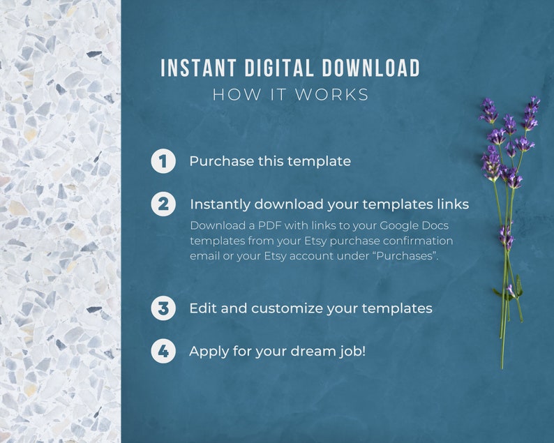 Może przedstawiać: Niebieskie tło z białym tekstem wyjaśniającym, jak pobrać szablon cyfrowy. Tekst brzmi "INSTANT DIGITAL DOWNLOAD HOW IT WORKS" i zawiera cztery kroki: 1. Kup ten szablon, 2. Natychmiast pobierz linki do swoich szablon&oacute;w, 3. Edytuj i dostosuj swoje szablony, 4. Zł&oacute;ż wniosek o pracę swoich marzeń! Gałązka lawendy znajduje się w prawym g&oacute;rnym rogu obrazu.