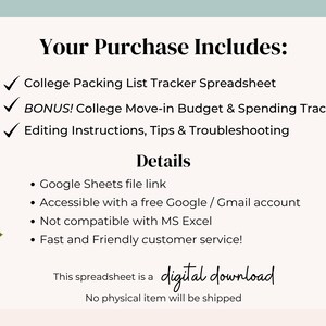 May include: A digital download graphic with text that reads "Your Purchase Includes: College Packing List Tracker Spreadsheet, BONUS! College Move-in Budget & Spending Tracker, Editing Instructions, Tips & Troubleshooting." Details include Google Sheets file link and customer service.