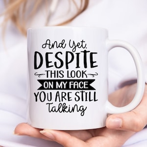 Despite The Look On  My Face You&#39;re Still Talking, Funny Mug, Workplace Humor