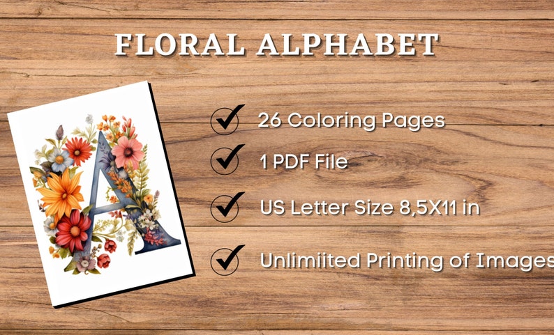 May include: A printable floral alphabet coloring book with 26 pages, featuring a letter A surrounded by colorful flowers. The book is 8.5 inches by 11 inches and comes as a single PDF file.