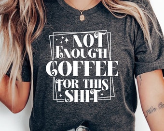 No hay suficiente café para esta mierda PNG Camisa de café Amante del café PNG Diseño de café