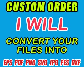 Custom Order, Svg Conversion, File Conversion, Laser conversion, embroidery files, svg, eps, png, pdf, dxf, pes
