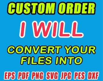 Custom Order, Svg Conversion, File Conversion, Laser conversion, embroidery files, svg, eps, png, pdf, dxf, pes