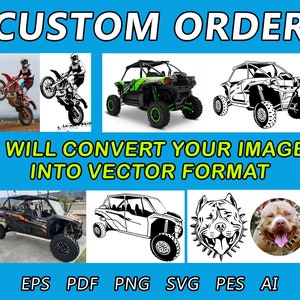 May include: The image showcases a custom order service, featuring illustrations of motorcycles, all-terrain vehicles, and a dog. Text includes "CUSTOM ORDER" and "I WILL CONVERT YOUR IMAGE INTO VECTOR FORMAT." File format options are listed at the bottom.